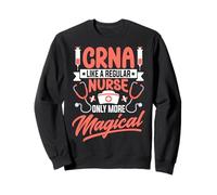CRNA Nurse Funny CRNA Like a Regular Nurse Only More Magical Sweatshirt