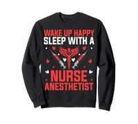 CRNA Nurse's Husband Wife - Wake Up Happy Sleep with a CRNA Sweatshirt