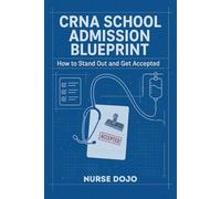 CRNA School Admission Blueprint: How to Stand Out and Get Accepted (CRNA Student Survival)