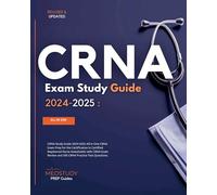 CRNA Study Guide 2024-2025 All in One CRNA Exam Prep for the Certification in Certified Registered Nurse Anesthetist with CRNA Exam Review and 500 CRNA Practice Test Questions.