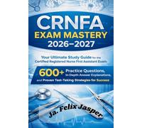 CRNFA Exam Mastery 2026-2027: Your Ultimate Study Guide for the Certified Registered Nurse First Assistant Exam: 600+ Practice Questions, In-Depth ... and Proven Test-Taking Strategies for Success