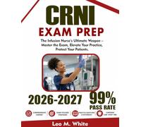 CRNI EXAM PREP 2026-2027: The Infusion Nurse's Ultimate Weapon - Master the Exam, Elevate Your Practice, Protect Your Patients