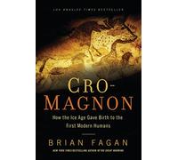 Cro-Magnon: How the Ice Age Gave Birth to the First Modern Humans
