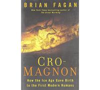 Cro-Magnon: How the Ice Age Gave Birth to the First Modern Humans