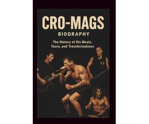 CRO-MAGS BIOGRAPHY: The History of His Music, Tours, and Transformations
