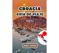 CROACIA GUÍA DE VIAJE 2025: País del sureste europeo a orillas del mar Adriático, conocido por su diversidad paisajística, su rica historia y sus ... islas, regiones montañosas y llanuras.