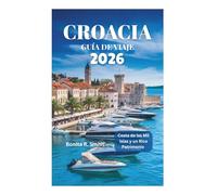 CROACIA GUÍA DE VIAJE 2026: Costa de las Mil Islas y un Rico Patrimonio