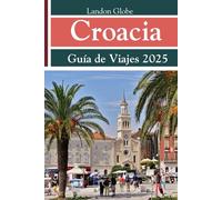 Croacia Guía de Viajes 2025: Incluyendo Montenegro y Eslovenia