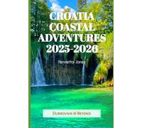 Croatia Coastal Adventures 2025-2026: Dubrovnik & Beyond: 79 (TRAVEL BOOKS)