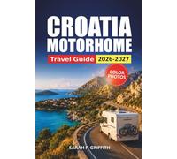 Croatia Motorhome Travel Guide 2026-2027: Scenic Drives, Campsites, Parking Tips, and Coastal Itineraries for Dalmatia, Istria, and Split