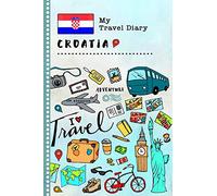 Croatia My Travel Diary: Kids Guided Journey Log Book 6x9 - Record Tracker Book For Writing, Sketching, Gratitude Prompt - Vacation Activities Memories Keepsake Journal - Girls Boys Traveling Notebook