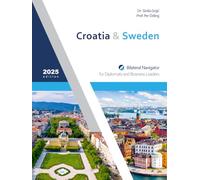Croatia & Sweden: Bilateral Navigator for Diplomats and Business Leaders, 2025 edition