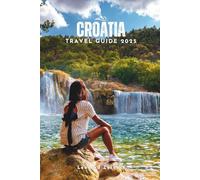 CROATIA TRAVEL GUIDE 2025: A Clear, Step-by-Step Travel Companion to Help Avoid Tourist Traps, Budget Smart, and Travel with Ready-Made Routes and Local Insights (Uncharted Adventures)