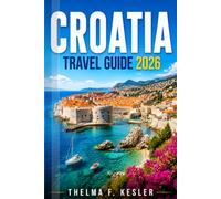 CROATIA TRAVEL GUIDE 2026: Explore coastal cities, Adriatic waters, Plitvice Lakes, and hidden gems with easy itineraries for a smart adventure