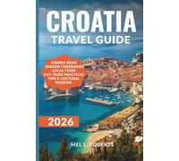 CROATIA TRAVEL GUIDE 2026: Explore Coastlines, Islands & Ancient Cities with Local Secrets, Itineraries, Budget Tips and Hidden Gems. (Your Up-to-date Travel Guides)