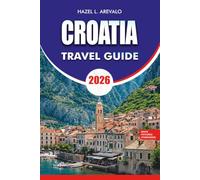 CROATIA Travel Guide 2026: Explore Dubrovnik, Split, Zagreb, Hvar, Korčula, Plitvice Lakes, Hidden Beaches, Local Cuisine, Local Food, Budget Travel ... Travel Tips for the Perfect Croatia Vacation