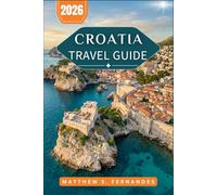 Croatia Travel Guide 2026: From Dubrovnik's Old City to Istrian Hilltowns, Practical Planning for First-Time and Return Visits
