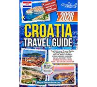 Croatia Travel Guide 2026: THE ULTIMATE TRAVEL GUIDE TO DUBROVNIK, SPLIT, HIVAR, AND ZAGREB ITINERARIES, HIDDEN GEMS, BUDGET TIPS, WHERE TO STAY AND WHAT TO DO IN CROATIA