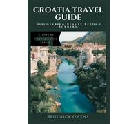 Croatia Travel Guide: Discovering Beauty Beyond Borders. (K. Owens Travel Guides)