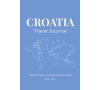 Croatia Travel Journal: Pocket Travel - A World in Color Series