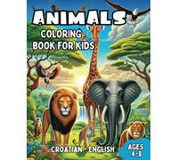 Croatian - English Animals Coloring Book for Kids Ages 4-8: Bilingual Coloring Book with English Translations | Color and Learn le Croatian For ... Books for Children (English-Croatian))