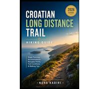 Croatian Long Distance Trail Hiking Guide: Stage Planning, Accommodation, Resupply Points, Trail Conditions & Walking Tips