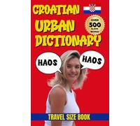 Croatian Urban Dictionary: A Complete Guide to Croatian Street Talk and Everyday Expressions (Urban Slang Dictionary)
