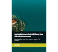 Croatian Vietnamese English Trilingual Story of Greed's Consequences: Language Learning Book Based on Movie Pain Hustlers