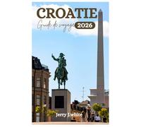 CROATIE Guide de voyage 2026