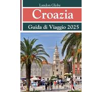 Croazia Guida di Viaggio 2025: Compresi Montenegro e Slovenia