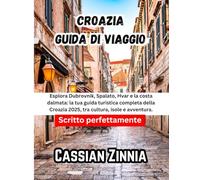 Croazia Guida di viaggio 2025: Esplora Dubrovnik, Spalato, Hvar e la costa dalmata: la tua guida turistica completa della Croazia 2025, tra cultura, isole e avventura.