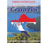 Croazia - Parole Intrecciate: Passatempo mentale senza schermo per relax, viaggi e pause (Parole Intrecciate - Le Nazioni del Mondo - Giochi educativi ... e parole da ogni angolo del pianeta)