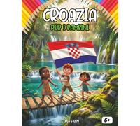 Croazia per bambini: Un viaggio magico tra cascate turchesi, isole da sogno e fondali marini colorati: Un libro culturale e di attività per giovani ... leggende dell'Adriatico e i festival estivi