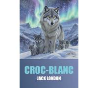 Croc-Blanc de Jack London - Édition Collector Illustrée, Originale et Intégrale: Roman d'aventure illustré captivant sur la nature sauvage, la survie ... d'illustrations originales et détaillées