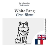 Croc-Blanc: Édition bilingue ligne à ligne anglais-français (Progressez en anglais)