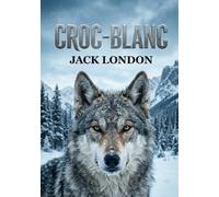 Croc-Blanc: Entre sauvagerie et civilisation: le voyage initiatique d'un loup.