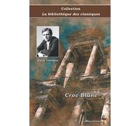 Croc-Blanc - Jack London - Collection La bibliothèque des classiques: Texte intégral