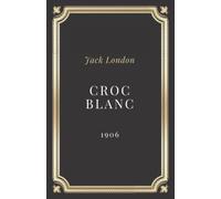 Croc Blanc Jack London: Texte intégral (Annoté d'une biographie)