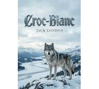 Croc-Blanc: Les aventures sauvages d'un chien loup dans lesétendues glacées du Grand Nord, un roman captivant de Jack London.