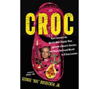Croc : How I Invented the World’s Most Popular Shoe, Became a Massive Success, and Nearly Destroyed Myself in 15 Easy Lessons
