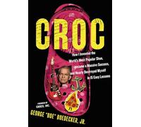 Croc: How I Invented the World’s Most Popular Shoe, Became a Massive Success, and Nearly Destroyed Myself in 15 Easy Lessons
