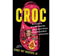 Croc : How the Ugliest Shoe in the World Became a Massive Success & Nearly Destroyed Me in 15 Easy Lessons