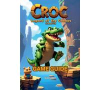 Croc: Legend of the Gobbos Remaster Game Guide by Alex Gamer Paperback Book