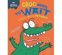 Croc Needs to Wait - A book about patience (Behaviour Matters)