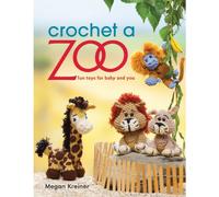 Crochet a Zoo: Fun Toys for Baby and You