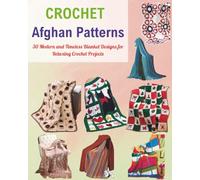 Crochet Afghan Patterns: 30 Modern and Timeless Blanket Designs for Relaxing Crochet Projects