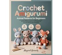 CROCHET AMIGURUMI ANIMAL PATTERNS FOR BEGINNERS: A Complete Beginner's Course in Amigurumi Crochet - 40 Animal Patterns Built on 7 Core Shapes with Full-Color Step-by-Step Photography