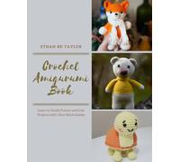Crochet Amigurumi Book: Learn to Create Funny and Cute Projects with Clear Stitch Guides