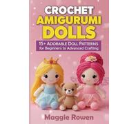 Crochet Amigurumi Dolls: 15+ Adorable Doll Patterns for Beginners to Advanced Crafters