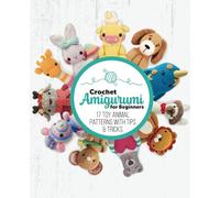 Crochet Amigurumi for Beginners - volume 2: 17 toy animal patterns with trips & tricks: Cute crochet patterns perfect for beginners and seasoned crafters